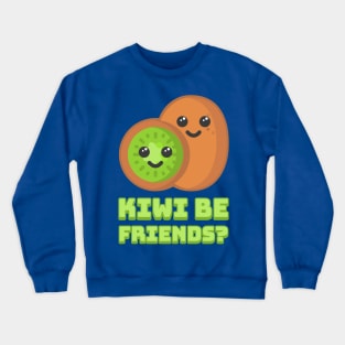 Kiwi be friends? Cute Kiwi Fruit Pun Crewneck Sweatshirt